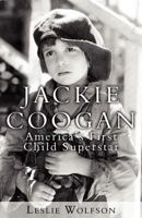 Jackie Coogan: America's First Child Superstar 1456087959 Book Cover