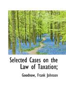 Selected Cases on the Law of Taxation; 0526781661 Book Cover