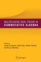 Multiplicative Ideal Theory in Commutative Algebra: A Tribute to the Work of Robert Gilmer 1441937552 Book Cover