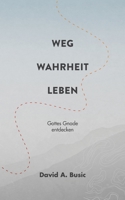 Weg, Wahrheit, Leben: Gottes Gnade entdecken 3755774267 Book Cover