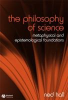 The Philosophy of Science: Metaphysical and Epistemological Foundations 1405124997 Book Cover