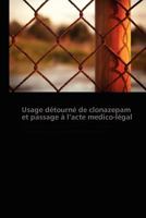 Usage Da(c)Tourna(c) de Clonazepam Et Passage A L Acte Medico-La(c)Gal 3838170326 Book Cover