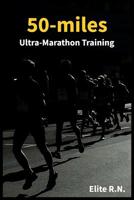 50-miles Ultra-Marathon Training: In a more 16 weeks you can be ready for a 50-miles. This schedule is ideal for busy runners looking to take on an ultra-marathon. 1095110039 Book Cover