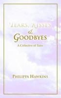 Tears, Kisses & Goodbyes: A Collective of Tales 0595351093 Book Cover