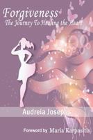 Forgiveness: The Journey to Healing the Heart 1530067669 Book Cover