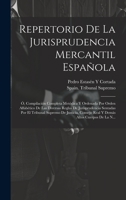 Repertorio De La Jurisprudencia Mercantil Española: Ó, Compilación Completa Metódica Y Ordenada Por Orden Alfabético De Las Diversas Reglas De ... Altos Cuerpos De La N... 1021091154 Book Cover