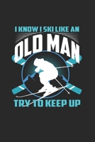 I Know I Ski Like An Old Man Try to Keep Up: Funny Ski Gift 6X9 Graph Paper Journal 1655373293 Book Cover