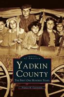 Yadkin County: The First One Hundred Years 0752405225 Book Cover