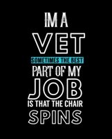 IM A VET SOMETIMES THE BEST PART OF MY JOB IS THAT THE CHAIR SPINS: College Ruled Lined Notebook | 120 Pages Perfect Funny Gift keepsake Journal, Diary 1713276046 Book Cover