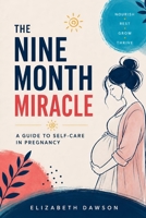 The Nine Month Miracle: A Guide to Self-Care in Pregnancy B0FKZ6WD17 Book Cover