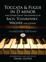 Toccata and Fugue in D minor and Other Great Masterpieces by Bach, Tchaikovsky, Wagner and Others: Transcribed for Piano 0486492982 Book Cover