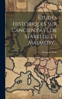 �tudes Historiques Sur l'Ancien Pays de Stavelot Et Malm�dy... 1275892191 Book Cover