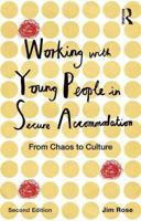 Working with Young People in Secure Accommodation: From Chaos to Culture 0415843227 Book Cover