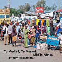 To Market, to Market: Life in Africa 1542487625 Book Cover