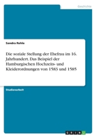 Die soziale Stellung der Ehefrau im 16. Jahrhundert. Das Beispiel der Hamburgischen Hochzeits- und Kleiderordnungen von 1583 und 1585 (German Edition) 3346196917 Book Cover