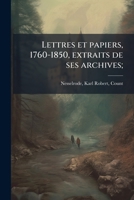 Lettres et papiers, 1760-1850, extraits de ses archives; 1178902188 Book Cover