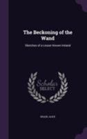 The Beckoning of the Wand: Sketches of a Lesser Known Ireland 1355435404 Book Cover