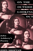 On the Outside Looking Out: John Ashbery's Poetry 0674636139 Book Cover
