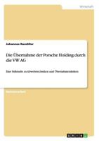 Die �bernahme der Porsche Holding durch die VW AG: Eine Fallstudie zu Abwehrtechniken und �bernahmetaktiken 3656468273 Book Cover