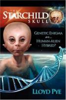 The Starchild Skull Genetic Enigma or Human-Alien Hybrid? 0979388147 Book Cover