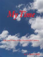 My Time: Life and Times in the Twentieth Century 1434385116 Book Cover