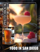 Food In San Diego Photo Book: Explore 40 Delicious Culinary Images Celebrating San Diego's Vibrant Food Scene For Enthusiasts B0DPJS792B Book Cover