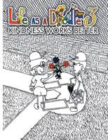 Life As A Doodle 3: Kindness Works Better 1729618707 Book Cover