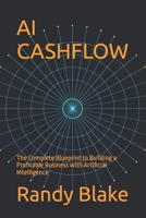 AI CASHFLOW: The Complete Blueprint to Building a Profitable Business with Artificial Intelligence B0GN2HLV56 Book Cover