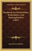 Handbook For Hertfordshire, Bedfordshire, And Huntingdonshire 1014427657 Book Cover