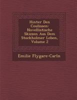 Hinter Den Coulissen: Novellistische Skizzen Aus Dem Stockholmer Leben, Volume 2 1288000731 Book Cover