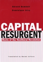 Capital Resurgent: Roots of the Neoliberal Revolution 0674011589 Book Cover