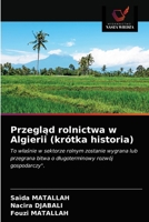 Przegląd rolnictwa w Algierii (krótka historia): To właśnie w sektorze rolnym zostanie wygrana lub przegrana bitwa o długoterminowy rozwój gospodarczy". 6203624578 Book Cover