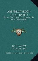 Aberbrothock Illustrated: Being the Round O Etchings in Miniature 1241607168 Book Cover