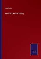 Partisan life with Col. John S. Mosby. By Major John Scott, with portraits and engravings on wood. 1275797075 Book Cover