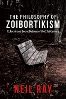 The Philosophy of Zoibortikism: Yz Factor and Secret Debates of the 21St Century 1665704578 Book Cover