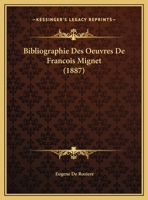 Bibliographie Des Oeuvres De Francois Mignet (1887) 1160325332 Book Cover