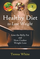 Healthy Diet to Lose Weight: Lose the Belly Fat and Slow Cooker Weight Loss 163287878X Book Cover