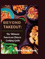 Beyond Takeout: The ultimate American Chinese Cooking Guide B0C4X4KJBB Book Cover