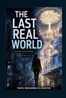 The Last Real World: A Science-Fiction Thriller B0HBWYLCQF Book Cover