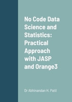 No Code Data Science and Statistics: Practical Approach with JASP and Orange3 138759771X Book Cover