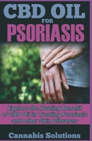CBD OIL FOR PSORIASIS: Explore the Healing Benefits of CBD Oil in Treating Psoriasis and Other Skin Diseases 1688664173 Book Cover