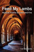 Feed My Lambs Mystical Poems of Earth and Fire 0557283469 Book Cover