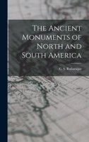 The ancient monuments of North and South America 0548613788 Book Cover