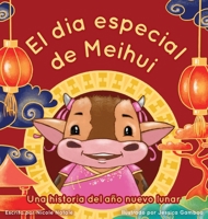 El Dia Especial De Meihui: Una historia del año nuevo lunar 1956146407 Book Cover