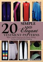 20 Simple and Elegant Vestment Patterns: With Complete Instructions for Pattern Making, Sewing, and Professional Finishing 143927181X Book Cover