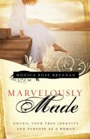 Marvelously Made: Unveil Your True Identity and Purpose as a Woman 0830764151 Book Cover