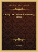 Catalog Der Kupferstich-Sammlung (1866) 1169600662 Book Cover
