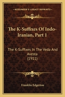The K-Suffixes Of Indo-Iranian, Part 1: The K-Suffixes In The Veda And Avesta 1164155385 Book Cover