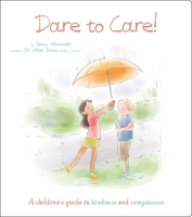 Dare to Care!: A Children's Guide to Kindness and Compassion 1398820253 Book Cover