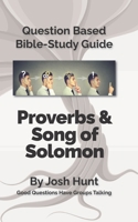 Question-based Bible Study Guide -- Proverbs / Song of Songs: Good Questions Have Groups Talking B088B81C25 Book Cover